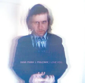 Dear Mark J. Mulcahy I love you